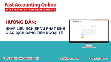 Hướng dẫn nhập liệu các nghiệp vụ phát sinh giao dịch bằng tiền ngoại tệ trên Fast Accounting Online