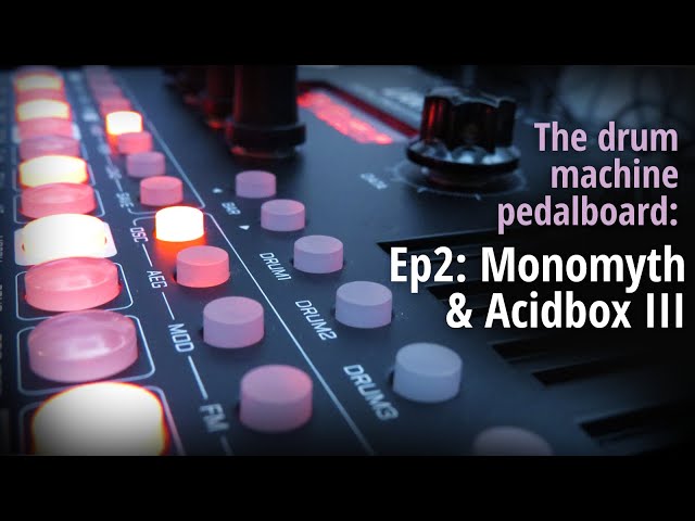 The drum machine pedalboard Ep2: Monomyth and Acidbox III