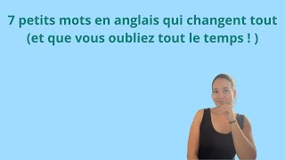 7 mots en anglais qui changent tout et que vous oubliez tout le temps !
