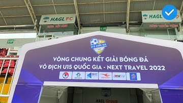 TRỰC TIẾP I Khai mạc VCK U15 Quốc Gia - Next Travel 2022