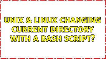 Unix & Linux: Changing current directory with a bash script? (2 Solutions!!)