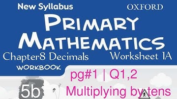 New Syllabus Primary Mathematics Workbook 5b | Chapter 8 Decimals| Worksheet 1A pg#1, Q1,2