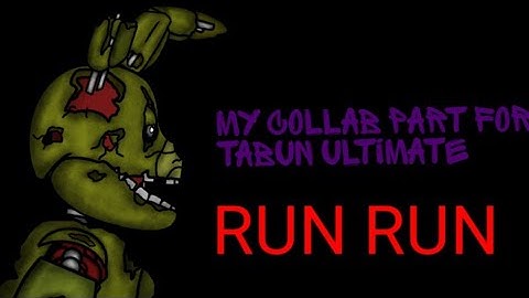 (dc2/fnaf/part) Collab part for TABUN ULTIMATE (run run)