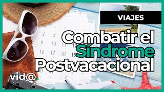Consejos Infalibles para Combatir el Síndrome Postvacacional #VidaTV #vacaciones
