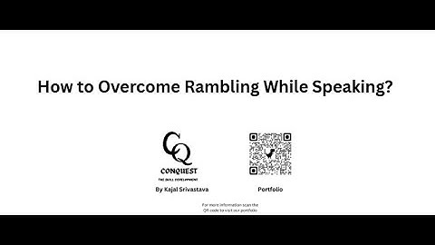 How to Overcome Rambling While Speaking! - Conquest - The Skill Developement by Kajal Srivastava