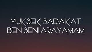 YÜKSEK SADAKAT || BEN SENİ ARAYAMAM Resimi