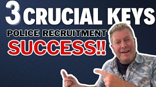 3 CRUCIAL KEYS to POLICE RECRUITMENT SUCCESS | 5 BONUS you Can't Find Anywhere