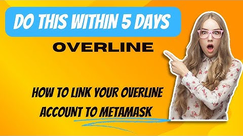 HOW TO LINK YOUR OVERLINE ACCOUNT TO METAMASK FOR WITHDRAWAL