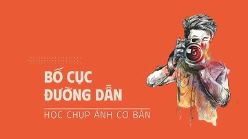 Bố cục ĐƯỜNG DẪN trong ảnh - (9 rô)
