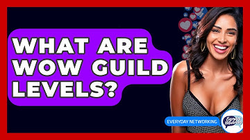 What Are WoW Guild Levels? - Everyday-Networking