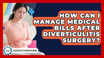 How Can I Manage Medical Bills After Diverticulitis Surgery? - Diverticulitis Support Network