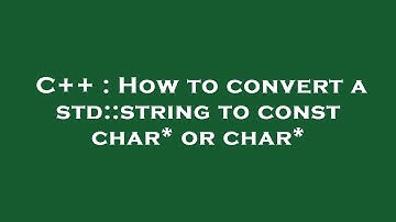 C++ : How to convert a std::string to const char* or char*