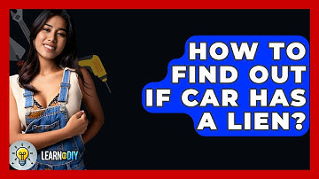How To Find Out If Car Has A Lien? - LearnToDIY360.com