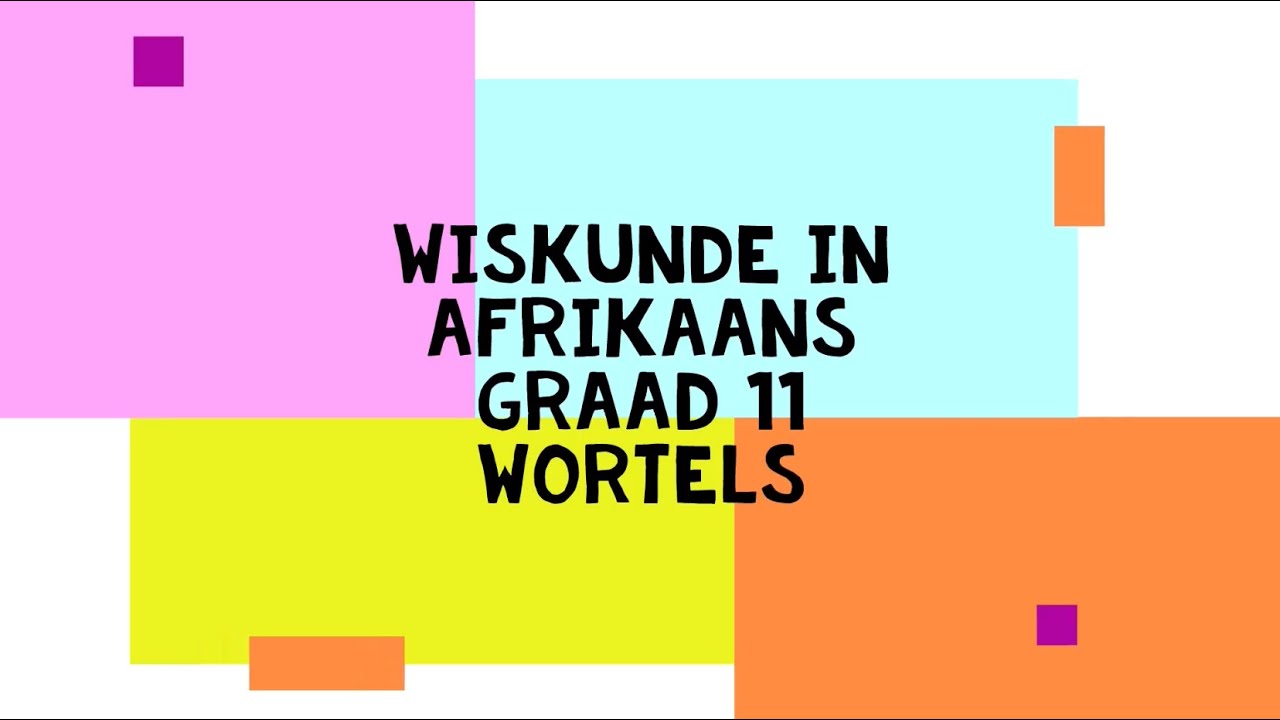 Wiskunde in Afrikaans - Graad 11 - Wortels