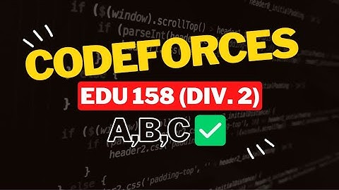 Educational Codeforces Round 158 (Div 2) || Editorial for Problems A,B,C