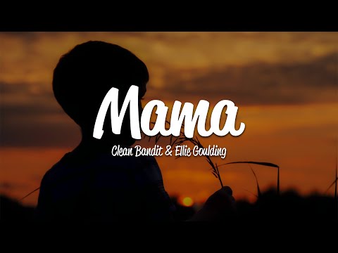 Clean Bandit - Mama (Lyrics) ft. Ellie Goulding