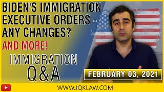 Biden's Immigration Executive Orders - Any Changes? (Immigration Q&A Feb. 3, 2021)