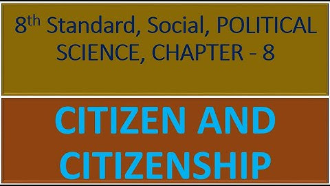 8th Standard, Social, POLITICAL SCIENCE, CHAPTER 8 - CITIZEN AND CITIZENSHIP - Questions and Answers