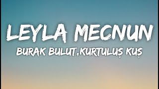 Burak Bulut & Mustafa Ceceli & Kurtuluş Kuş - Leyla Mecnun (lyric) Resimi