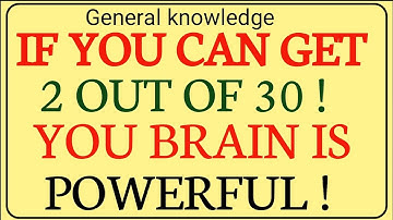 IF YOU CAN GET 7 OUT OF 30! YOUR BRAIN IS POWERFUL! | GK IQ | General Knowledge Quiz