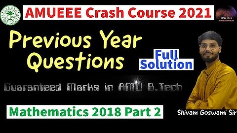 AMU B.TECH CRASH COURSE AMUEEE 2021 | Previous year questions 2018 | Mathematics Full Solution Part2