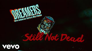 DREAMERS, American Teeth, Wes Period - Still Not Dead (Visualizer Video)