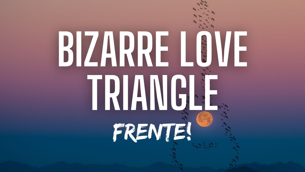 Frente! - Bizarre Love Triangle (Lyrics) Frente! - Bizarre Love Triangle (Lyrics)