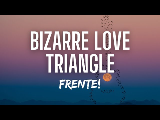 Frente! - Bizarre Love Triangle (Lyrics) class=