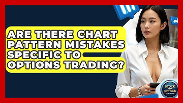 Are There Chart Pattern Mistakes Specific To Options Trading? - Stock and Options Playbook