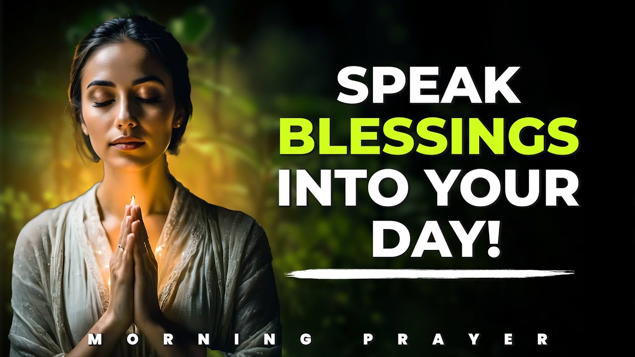 Speak Blessings Into Your Day! Powerful Morning Prayer to Start Right ...