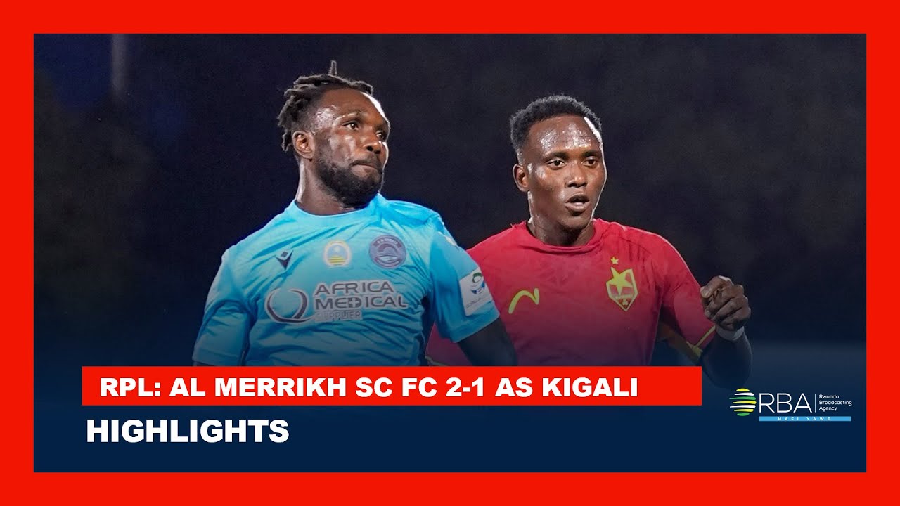 Highlights: Al Merrikh SC FC 2-1 AS Kigali F.C. | Rwanda Premier League ...
