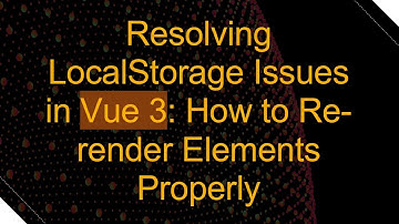Resolving LocalStorage Issues in Vue 3: How to Re-render Elements Properly