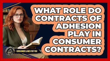 What Role Do Contracts Of Adhesion Play In Consumer Contracts? - Consumer Laws For You
