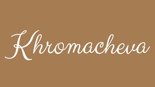 Learn how to Sign the Name Khromacheva Stylishly in Cursive Writing