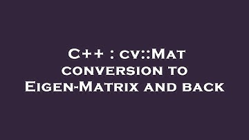 C++ : cv::Mat conversion to Eigen-Matrix and back