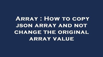Array : How to copy json array and not change the original array value