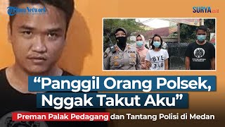 Viral Pria Palak Pedagang di Medan Tantang Polisi, Minta Uang Rp 2.000 untuk Pembinaan Organisasi