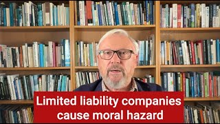 Limited liability companies cause moral hazard