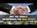 Why you should incorporate for real estate