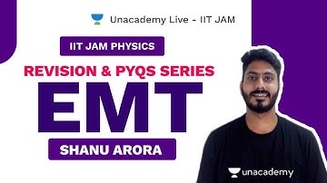 Revision & PYQs Series | EMT | Shanu(AIR-25) | JAM Physics | Unacademy Live