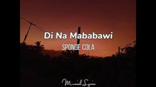 Di Na Mababawi - SpongeCola Lyrics🎶🎶