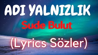 Sude Bulut - Adı Yalnızlık | Lyrics Sözler Resimi