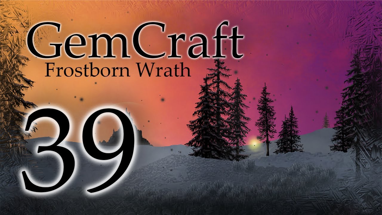 Gemcraft Frostborn Wrath Let's Play Episode 39