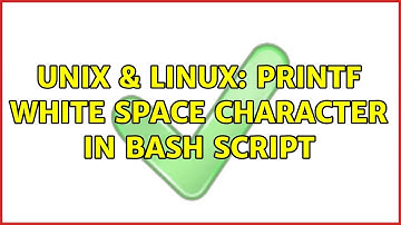 Unix & Linux: printf white space character in bash script (3 Solutions!!)