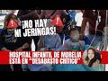 ¡No hay ni jeringas! El Hospital Infantil de Morelia está en DESABASTO CRÍTICO