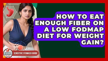 How To Eat Enough Fiber On A Low FODMAP Diet For Weight Gain? - Sensitive Stomach Guide