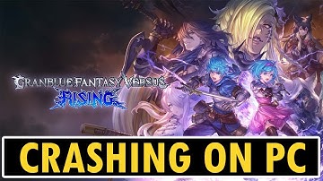 How To Fix Granblue Fantasy Versus: Rising Crashing/Crashes at Startup Error on PC