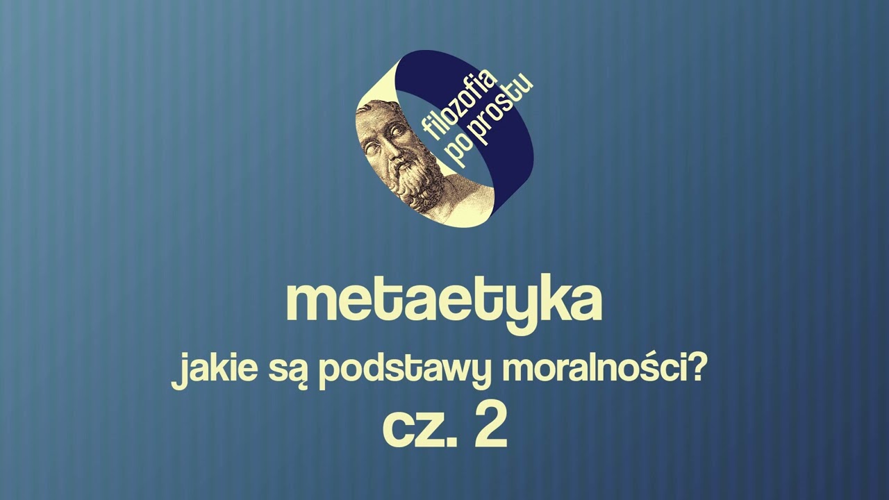 Wstęp do metaetyki: teorie zaprzeczające uniwersalnej moralności #18 cz. 2