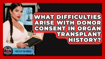 What Difficulties Arise With Donor Consent In Organ Transplant History? - Firsts of the World
