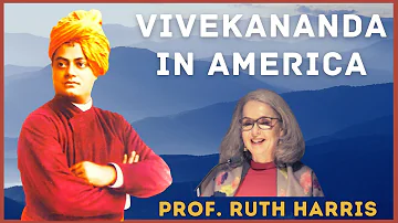 Vivekananda in America | Prof. Ruth Harris